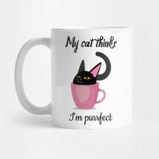 My cat thinks I am perfect Mug